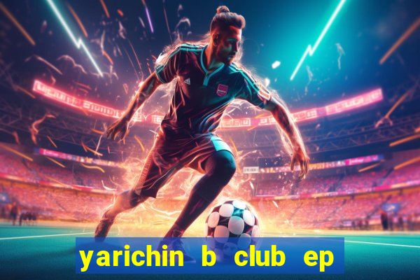 yarichin b club ep 2 dublado